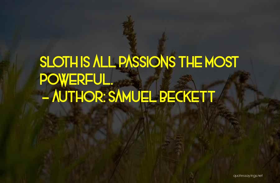 Samuel Beckett Quotes: Sloth Is All Passions The Most Powerful.