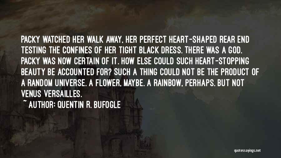 Quentin R. Bufogle Quotes: Packy Watched Her Walk Away, Her Perfect Heart-shaped Rear End Testing The Confines Of Her Tight Black Dress. There Was