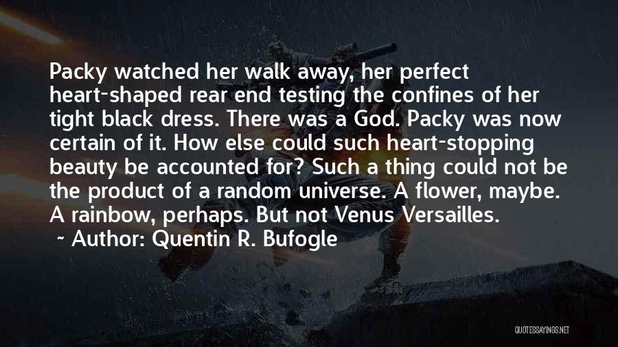 Quentin R. Bufogle Quotes: Packy Watched Her Walk Away, Her Perfect Heart-shaped Rear End Testing The Confines Of Her Tight Black Dress. There Was