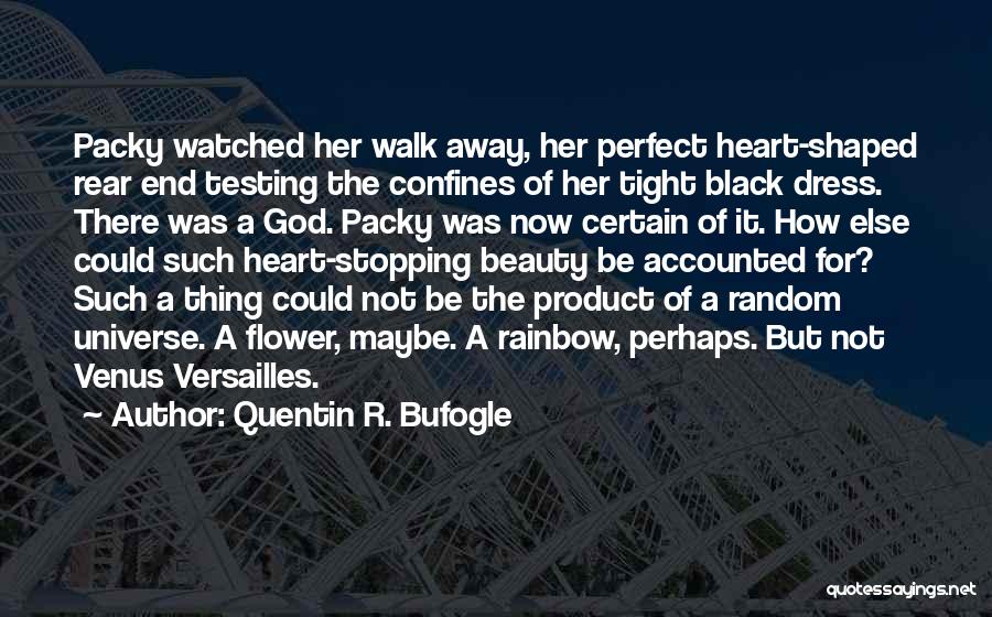 Quentin R. Bufogle Quotes: Packy Watched Her Walk Away, Her Perfect Heart-shaped Rear End Testing The Confines Of Her Tight Black Dress. There Was