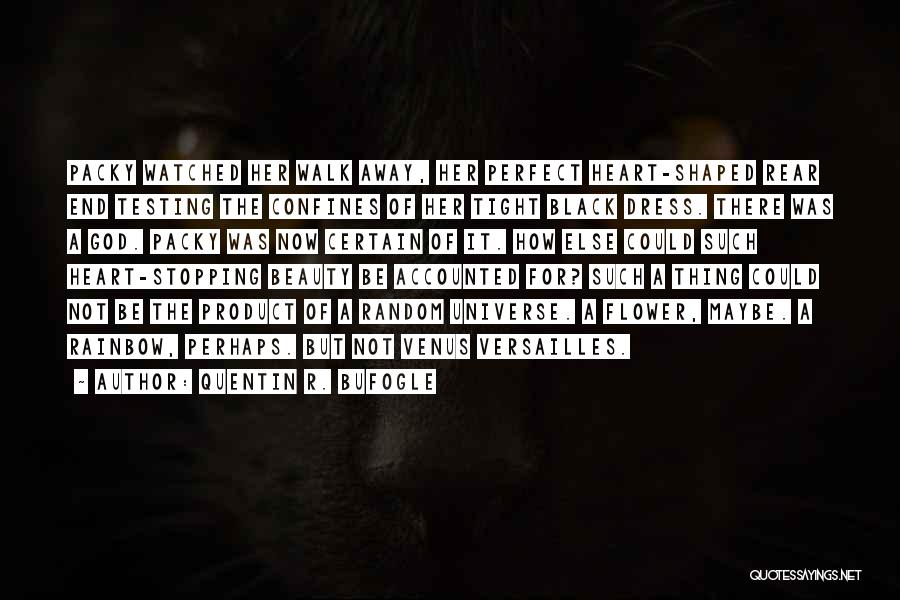 Quentin R. Bufogle Quotes: Packy Watched Her Walk Away, Her Perfect Heart-shaped Rear End Testing The Confines Of Her Tight Black Dress. There Was