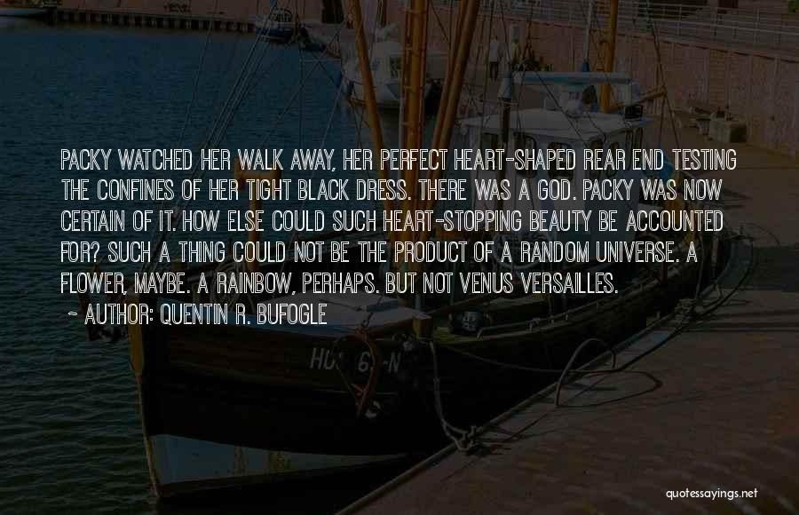 Quentin R. Bufogle Quotes: Packy Watched Her Walk Away, Her Perfect Heart-shaped Rear End Testing The Confines Of Her Tight Black Dress. There Was