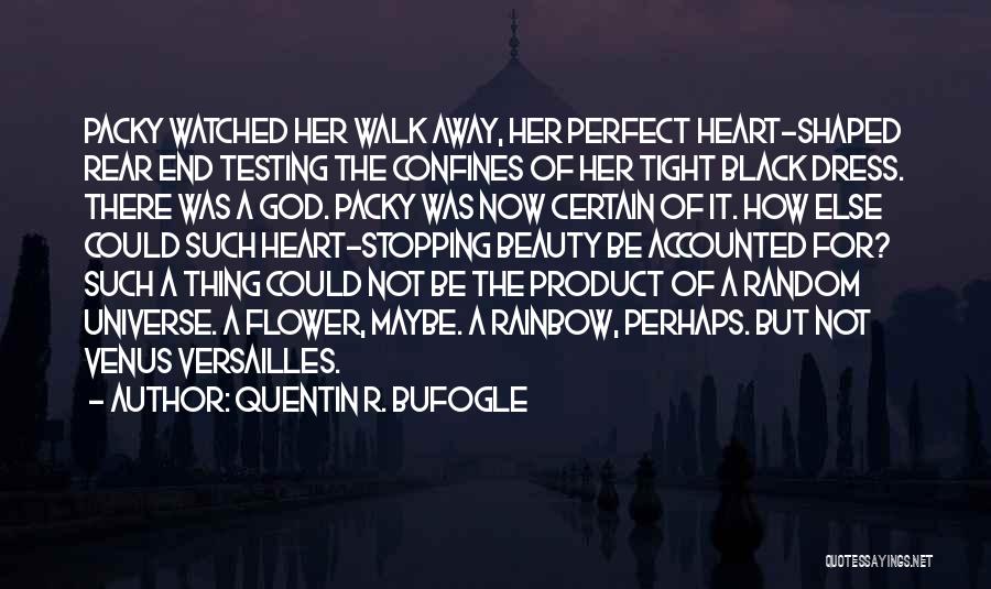 Quentin R. Bufogle Quotes: Packy Watched Her Walk Away, Her Perfect Heart-shaped Rear End Testing The Confines Of Her Tight Black Dress. There Was