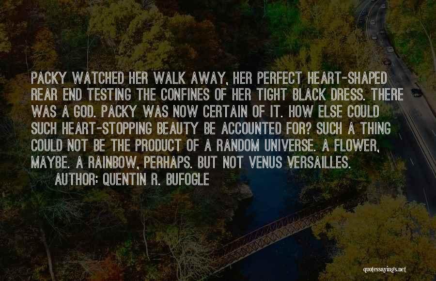 Quentin R. Bufogle Quotes: Packy Watched Her Walk Away, Her Perfect Heart-shaped Rear End Testing The Confines Of Her Tight Black Dress. There Was