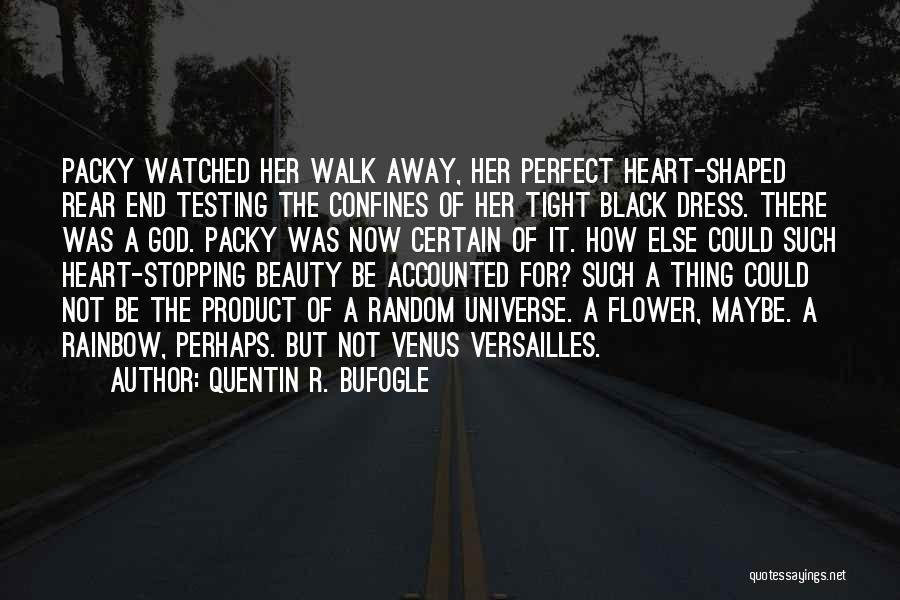 Quentin R. Bufogle Quotes: Packy Watched Her Walk Away, Her Perfect Heart-shaped Rear End Testing The Confines Of Her Tight Black Dress. There Was