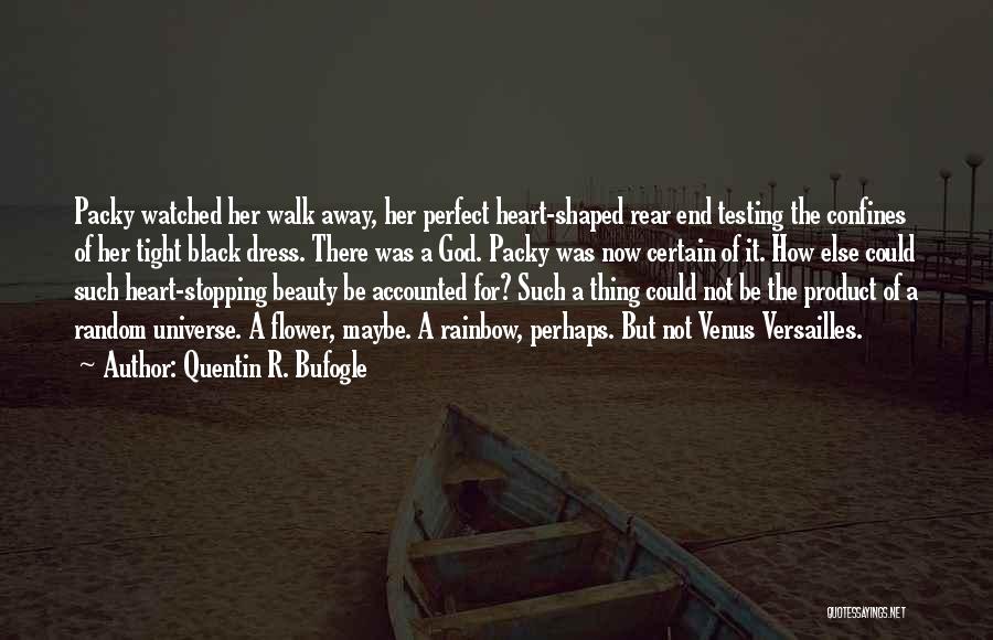 Quentin R. Bufogle Quotes: Packy Watched Her Walk Away, Her Perfect Heart-shaped Rear End Testing The Confines Of Her Tight Black Dress. There Was