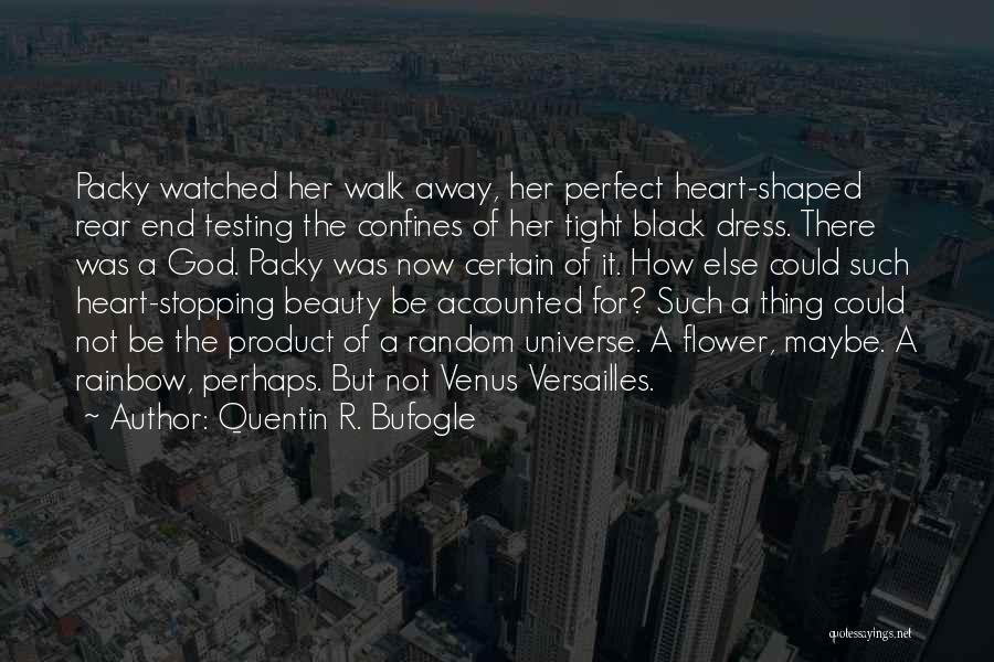 Quentin R. Bufogle Quotes: Packy Watched Her Walk Away, Her Perfect Heart-shaped Rear End Testing The Confines Of Her Tight Black Dress. There Was