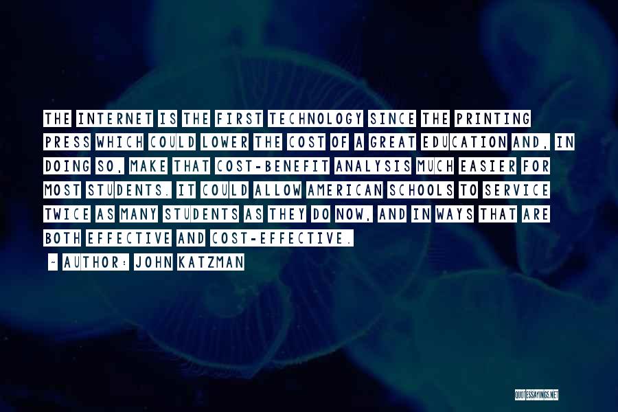 John Katzman Quotes: The Internet Is The First Technology Since The Printing Press Which Could Lower The Cost Of A Great Education And,