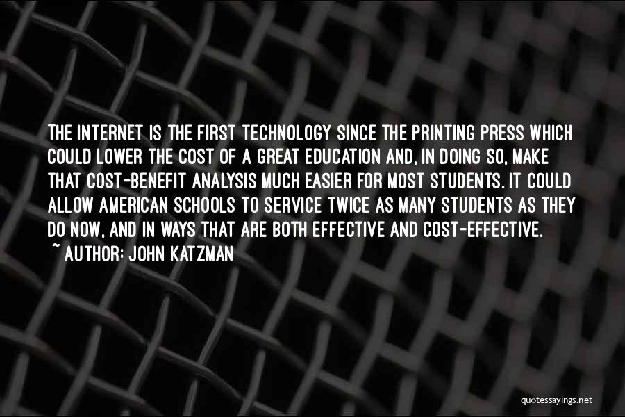 John Katzman Quotes: The Internet Is The First Technology Since The Printing Press Which Could Lower The Cost Of A Great Education And,