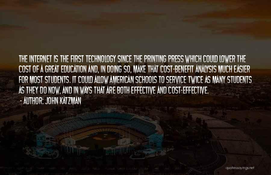 John Katzman Quotes: The Internet Is The First Technology Since The Printing Press Which Could Lower The Cost Of A Great Education And,