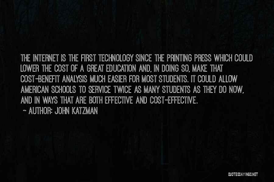 John Katzman Quotes: The Internet Is The First Technology Since The Printing Press Which Could Lower The Cost Of A Great Education And,