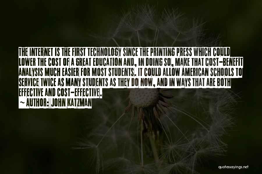 John Katzman Quotes: The Internet Is The First Technology Since The Printing Press Which Could Lower The Cost Of A Great Education And,