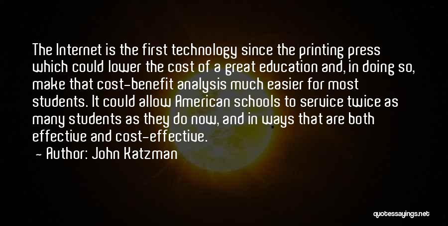 John Katzman Quotes: The Internet Is The First Technology Since The Printing Press Which Could Lower The Cost Of A Great Education And,