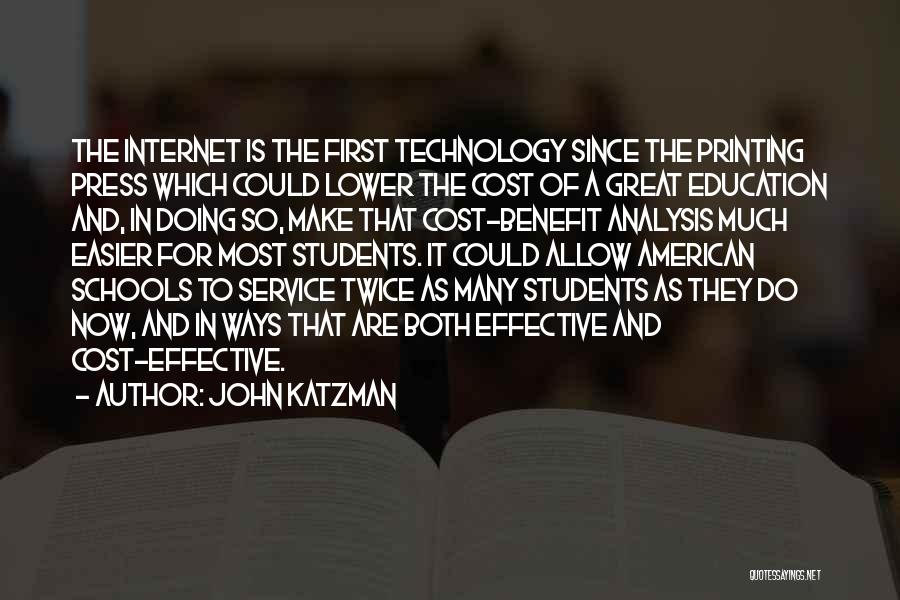 John Katzman Quotes: The Internet Is The First Technology Since The Printing Press Which Could Lower The Cost Of A Great Education And,