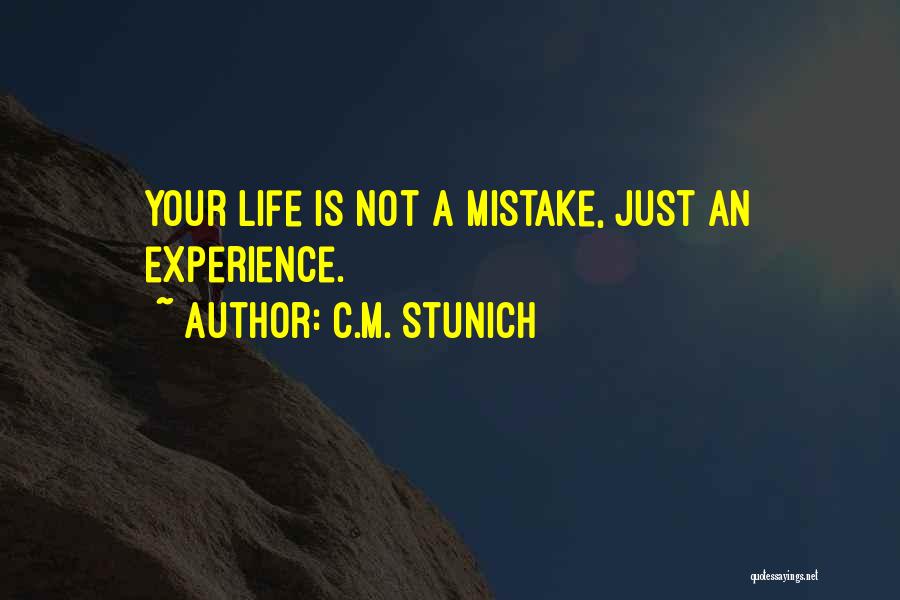 C.M. Stunich Quotes: Your Life Is Not A Mistake, Just An Experience.