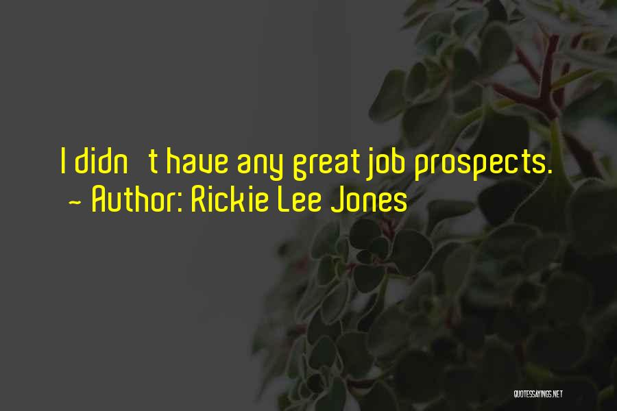Rickie Lee Jones Quotes: I Didn't Have Any Great Job Prospects.