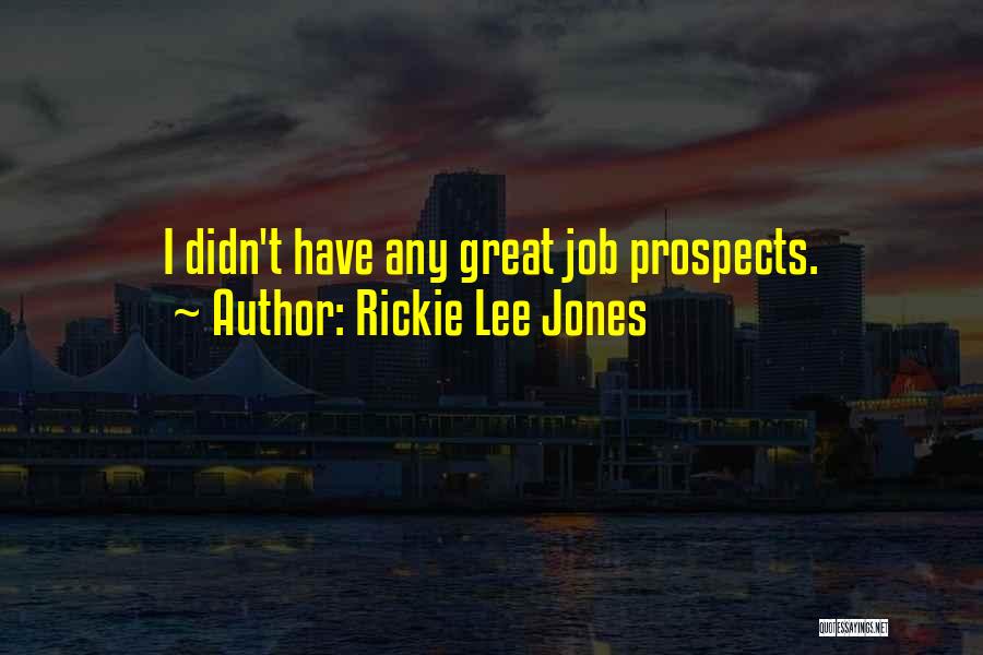 Rickie Lee Jones Quotes: I Didn't Have Any Great Job Prospects.
