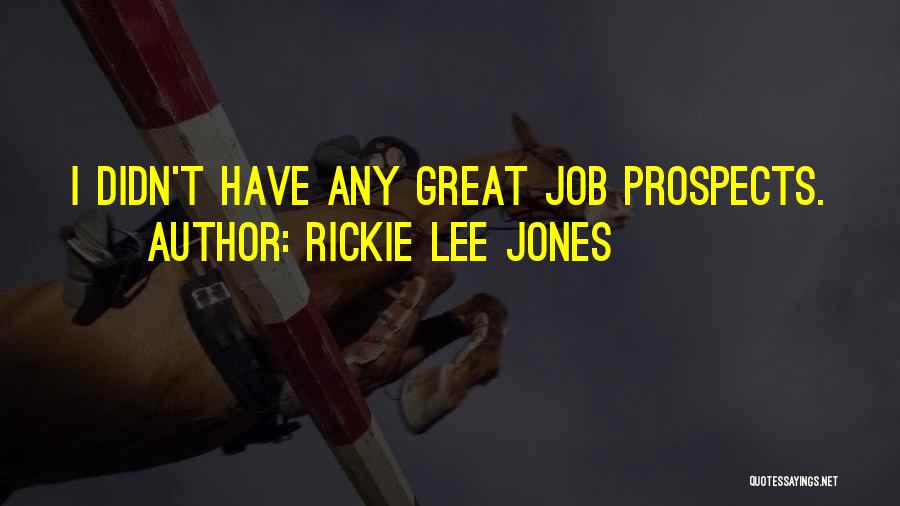 Rickie Lee Jones Quotes: I Didn't Have Any Great Job Prospects.