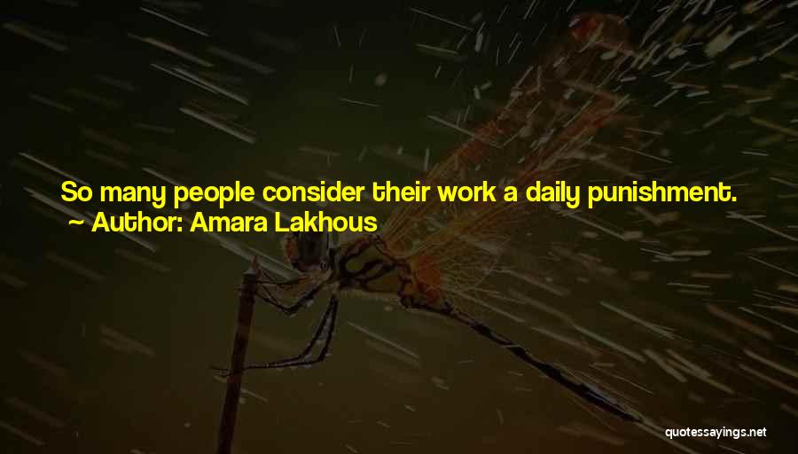 Amara Lakhous Quotes: So Many People Consider Their Work A Daily Punishment. Whereas I Love My Work As A Translator. Translation Is A