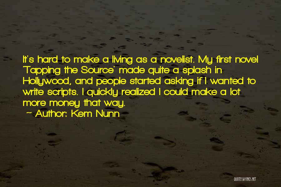 Kem Nunn Quotes: It's Hard To Make A Living As A Novelist. My First Novel 'tapping The Source' Made Quite A Splash In