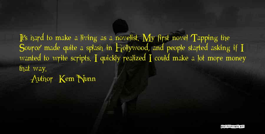 Kem Nunn Quotes: It's Hard To Make A Living As A Novelist. My First Novel 'tapping The Source' Made Quite A Splash In