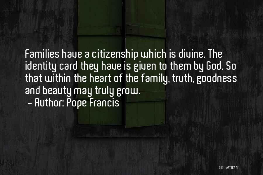 Pope Francis Quotes: Families Have A Citizenship Which Is Divine. The Identity Card They Have Is Given To Them By God. So That