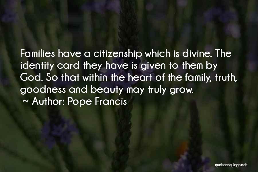 Pope Francis Quotes: Families Have A Citizenship Which Is Divine. The Identity Card They Have Is Given To Them By God. So That