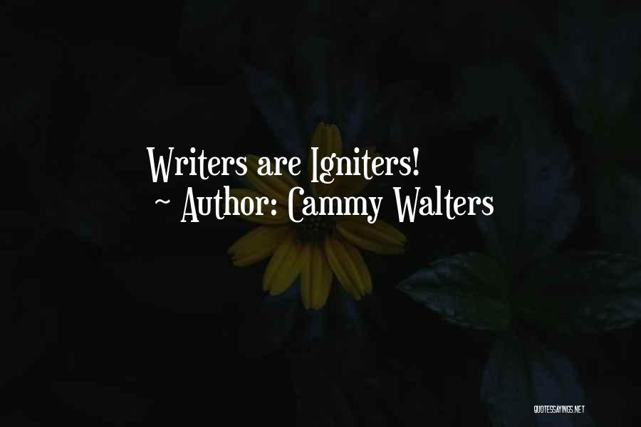 Cammy Walters Quotes: Writers Are Igniters!