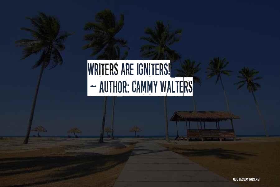 Cammy Walters Quotes: Writers Are Igniters!