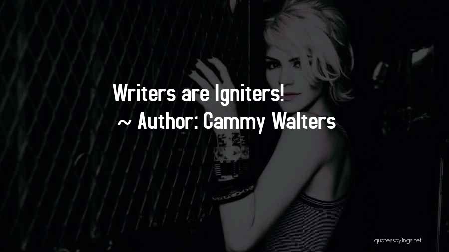 Cammy Walters Quotes: Writers Are Igniters!