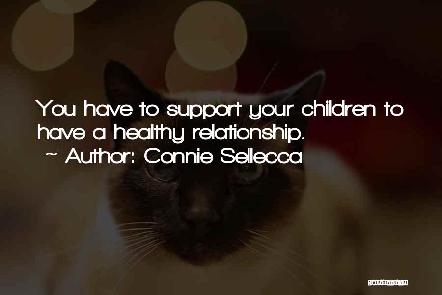 Connie Sellecca Quotes: You Have To Support Your Children To Have A Healthy Relationship.