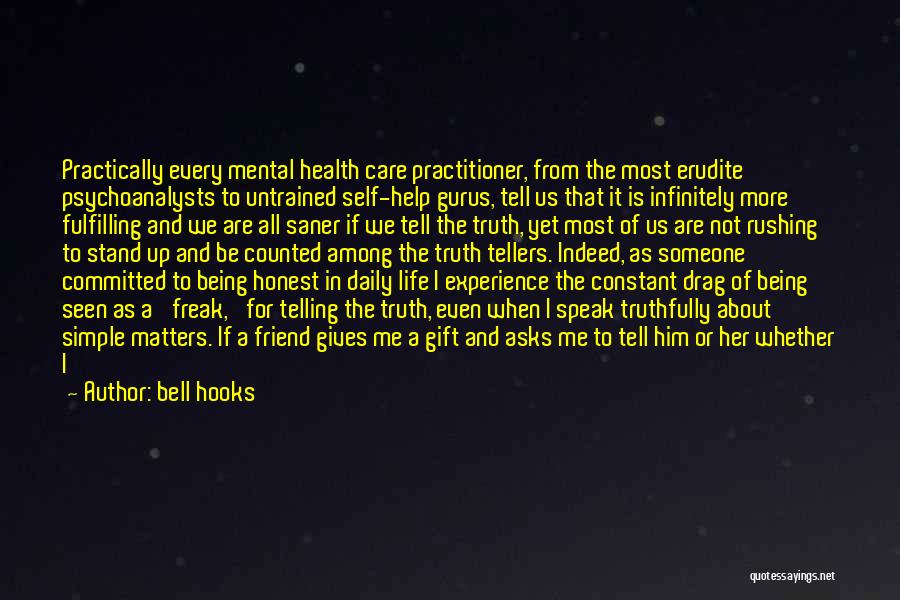 Bell Hooks Quotes: Practically Every Mental Health Care Practitioner, From The Most Erudite Psychoanalysts To Untrained Self-help Gurus, Tell Us That It Is