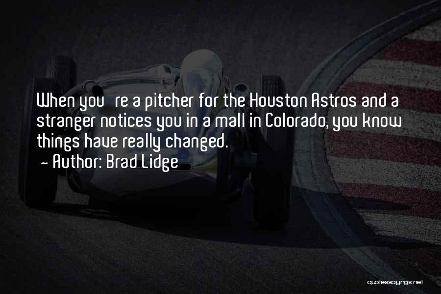 Brad Lidge Quotes: When You're A Pitcher For The Houston Astros And A Stranger Notices You In A Mall In Colorado, You Know