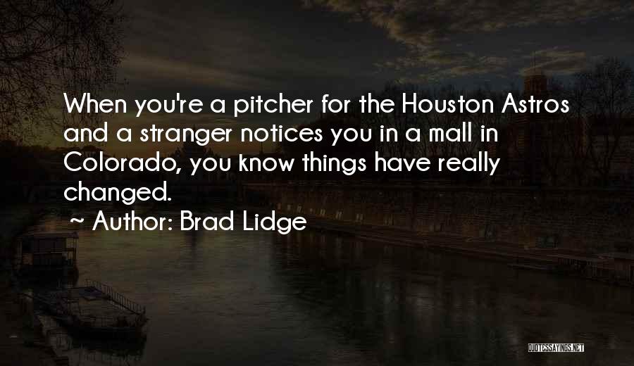 Brad Lidge Quotes: When You're A Pitcher For The Houston Astros And A Stranger Notices You In A Mall In Colorado, You Know