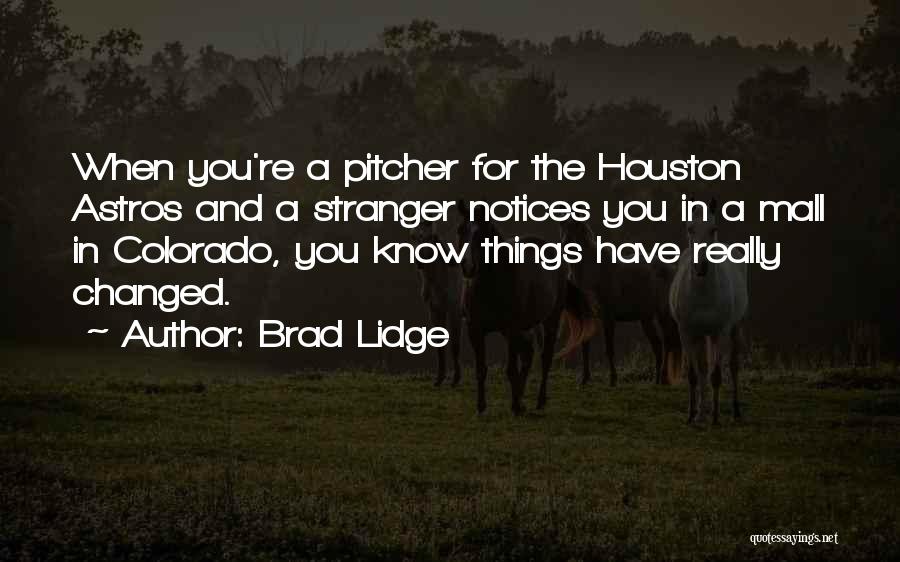 Brad Lidge Quotes: When You're A Pitcher For The Houston Astros And A Stranger Notices You In A Mall In Colorado, You Know
