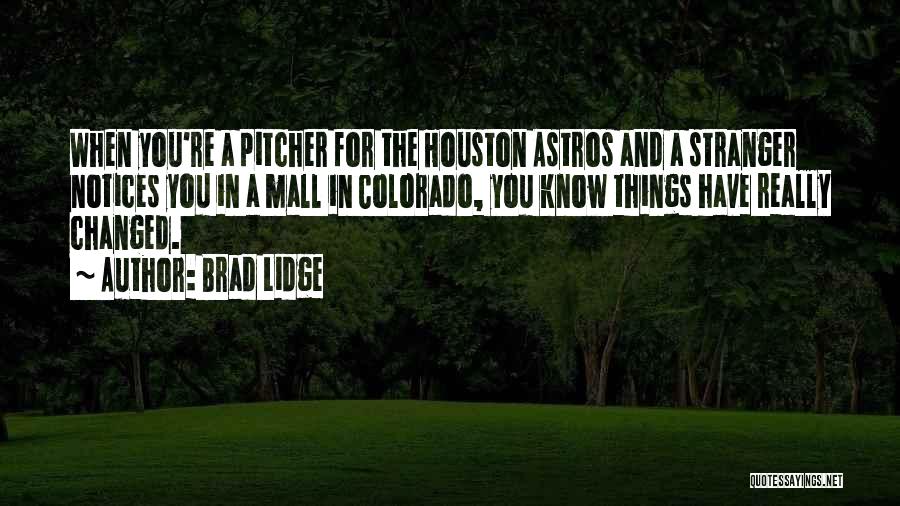 Brad Lidge Quotes: When You're A Pitcher For The Houston Astros And A Stranger Notices You In A Mall In Colorado, You Know