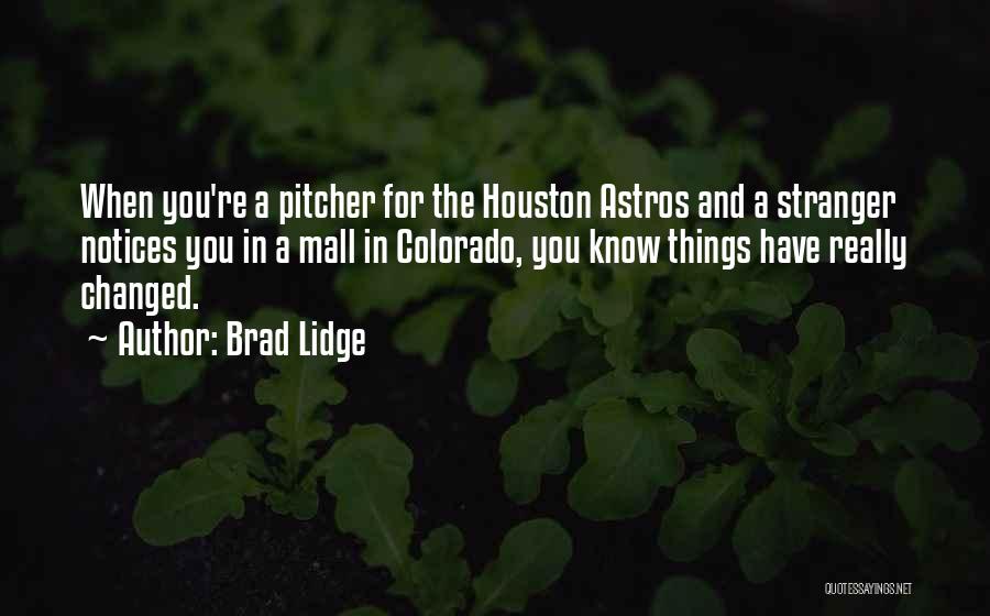 Brad Lidge Quotes: When You're A Pitcher For The Houston Astros And A Stranger Notices You In A Mall In Colorado, You Know