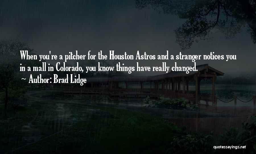 Brad Lidge Quotes: When You're A Pitcher For The Houston Astros And A Stranger Notices You In A Mall In Colorado, You Know