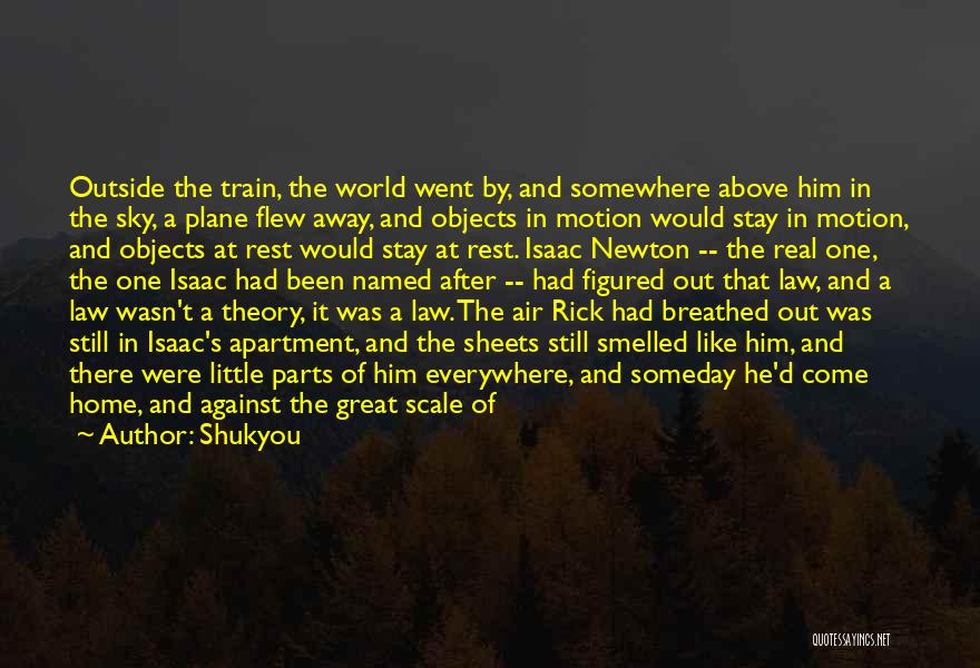 Shukyou Quotes: Outside The Train, The World Went By, And Somewhere Above Him In The Sky, A Plane Flew Away, And Objects