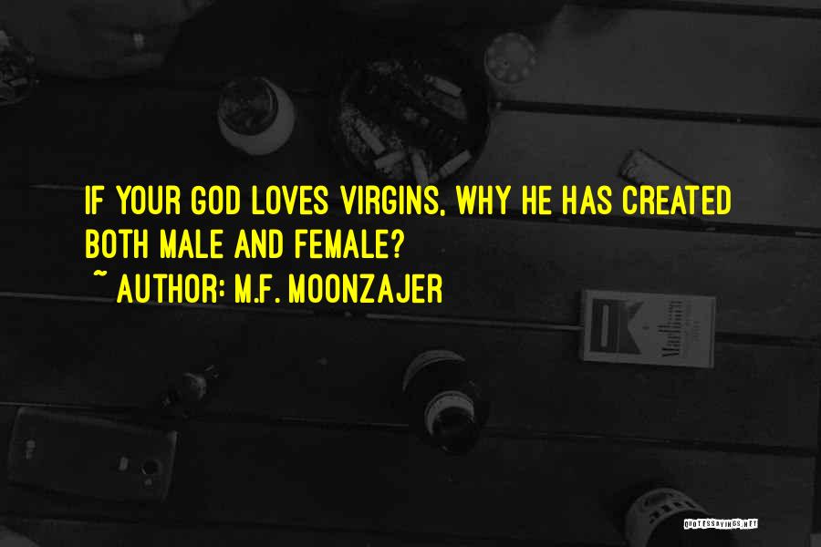 M.F. Moonzajer Quotes: If Your God Loves Virgins, Why He Has Created Both Male And Female?