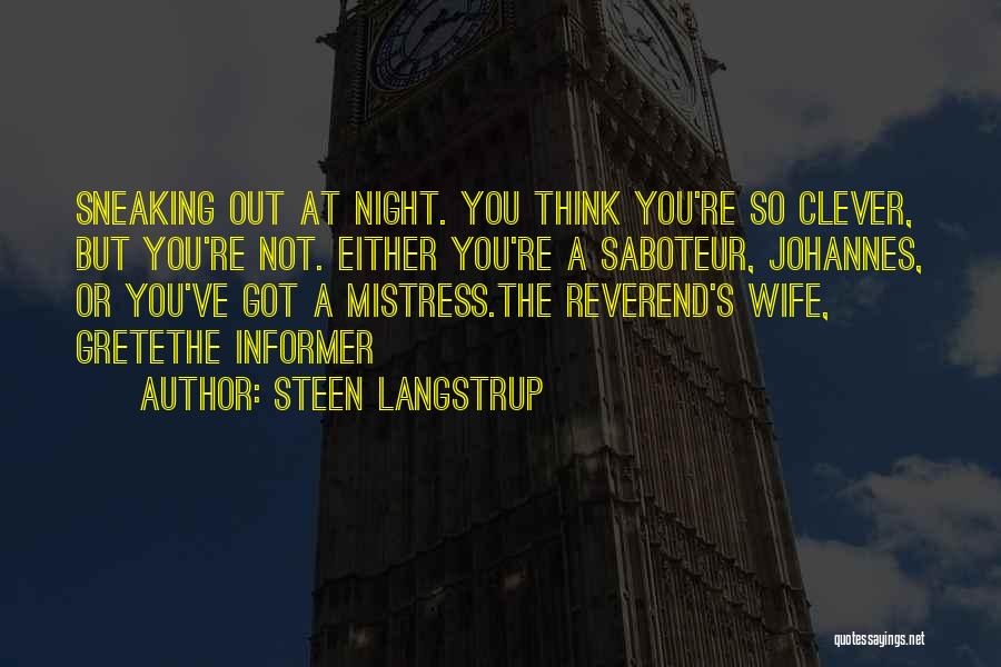 Steen Langstrup Quotes: Sneaking Out At Night. You Think You're So Clever, But You're Not. Either You're A Saboteur, Johannes, Or You've Got