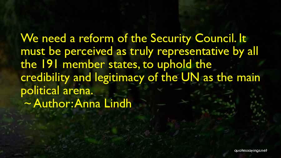 Anna Lindh Quotes: We Need A Reform Of The Security Council. It Must Be Perceived As Truly Representative By All The 191 Member