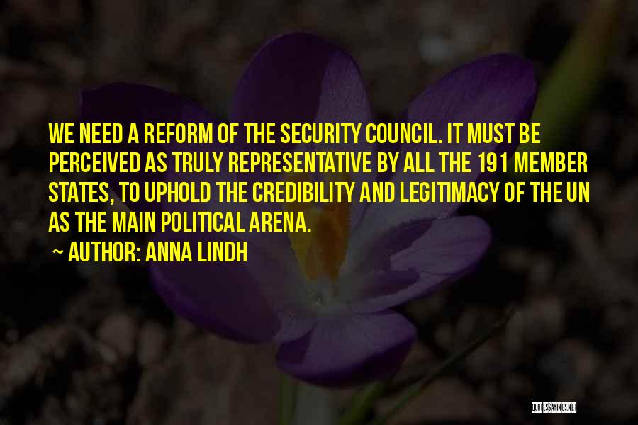 Anna Lindh Quotes: We Need A Reform Of The Security Council. It Must Be Perceived As Truly Representative By All The 191 Member