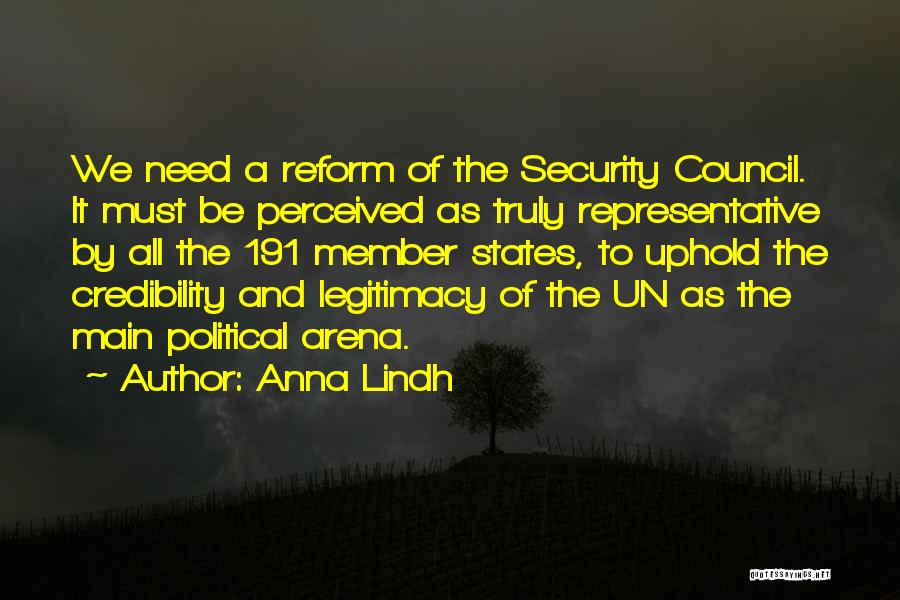 Anna Lindh Quotes: We Need A Reform Of The Security Council. It Must Be Perceived As Truly Representative By All The 191 Member