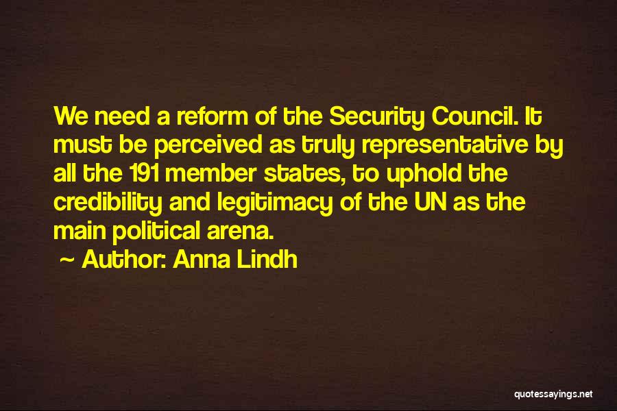Anna Lindh Quotes: We Need A Reform Of The Security Council. It Must Be Perceived As Truly Representative By All The 191 Member