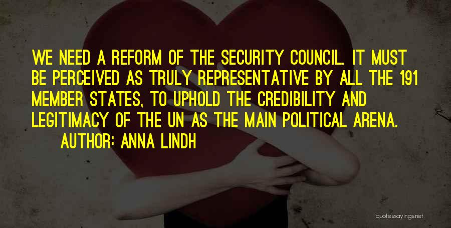 Anna Lindh Quotes: We Need A Reform Of The Security Council. It Must Be Perceived As Truly Representative By All The 191 Member