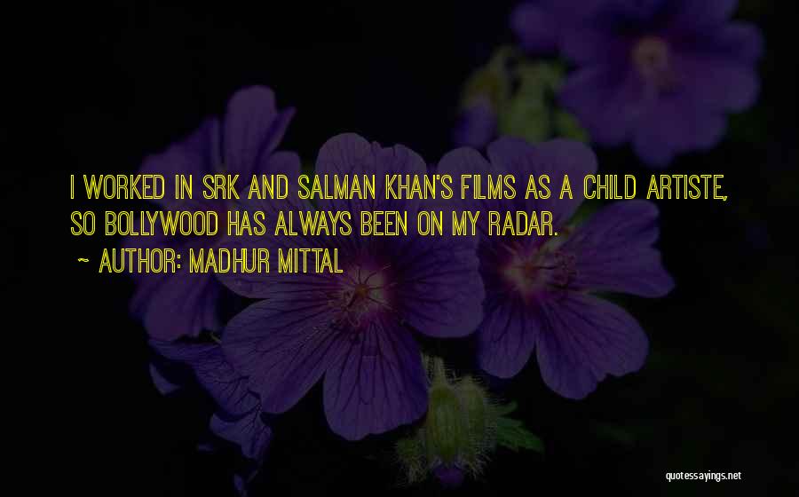 Madhur Mittal Quotes: I Worked In Srk And Salman Khan's Films As A Child Artiste, So Bollywood Has Always Been On My Radar.
