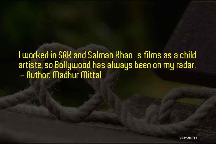 Madhur Mittal Quotes: I Worked In Srk And Salman Khan's Films As A Child Artiste, So Bollywood Has Always Been On My Radar.