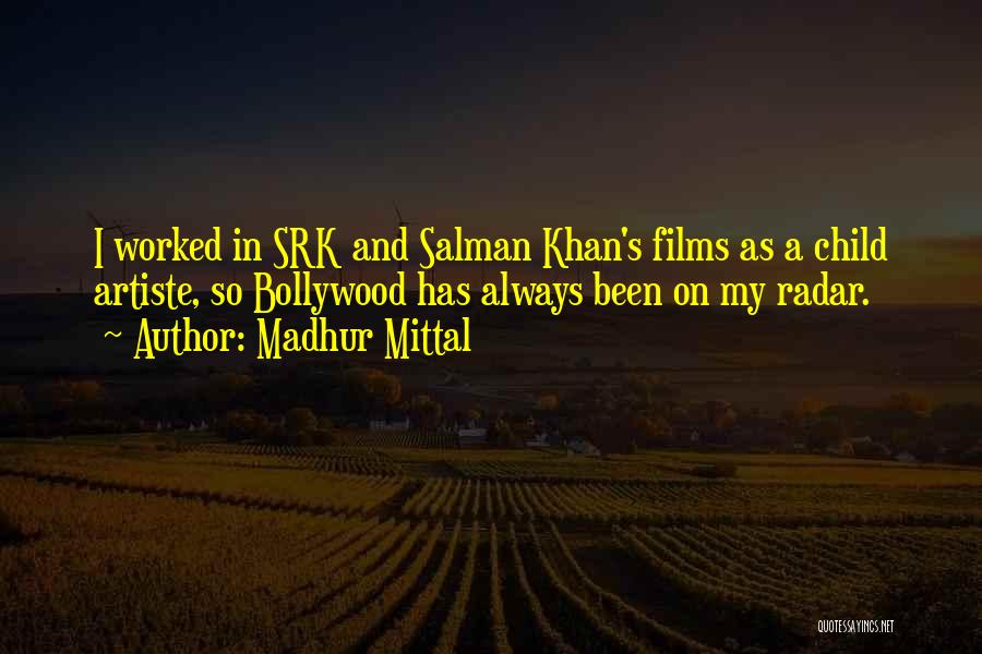 Madhur Mittal Quotes: I Worked In Srk And Salman Khan's Films As A Child Artiste, So Bollywood Has Always Been On My Radar.