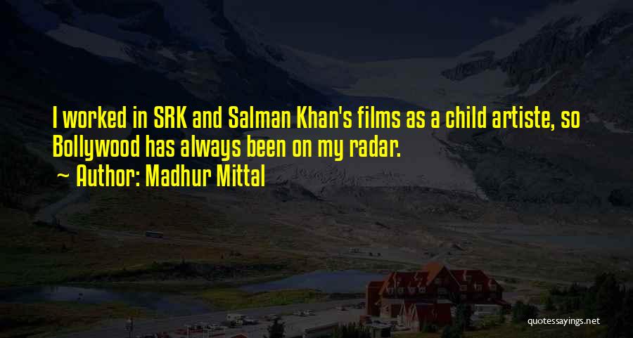 Madhur Mittal Quotes: I Worked In Srk And Salman Khan's Films As A Child Artiste, So Bollywood Has Always Been On My Radar.